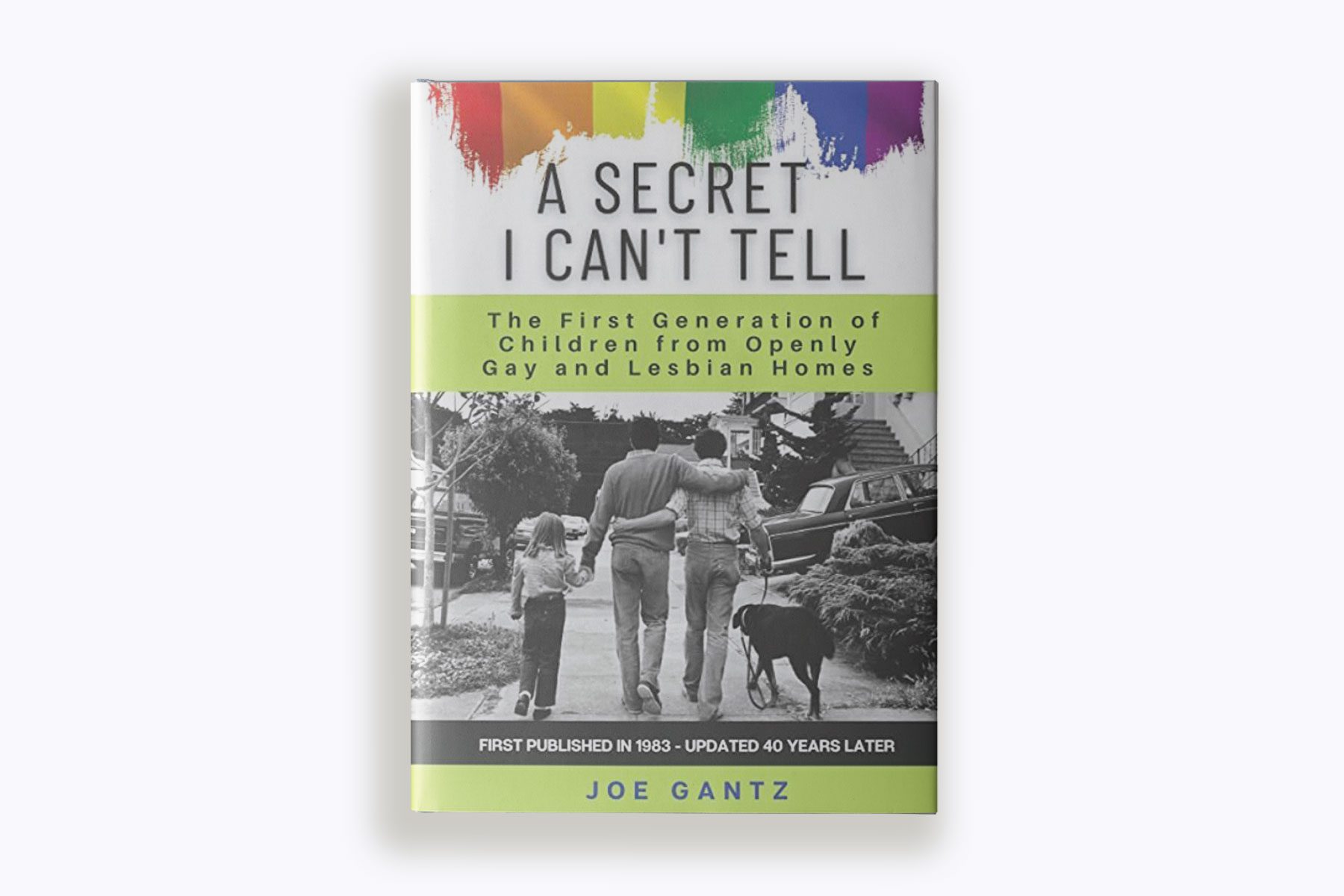 Cover of Joe Gantz' book "A Secret I Can't Tell: The First Generation of Children from Openly Gay and Lesbian Homes"