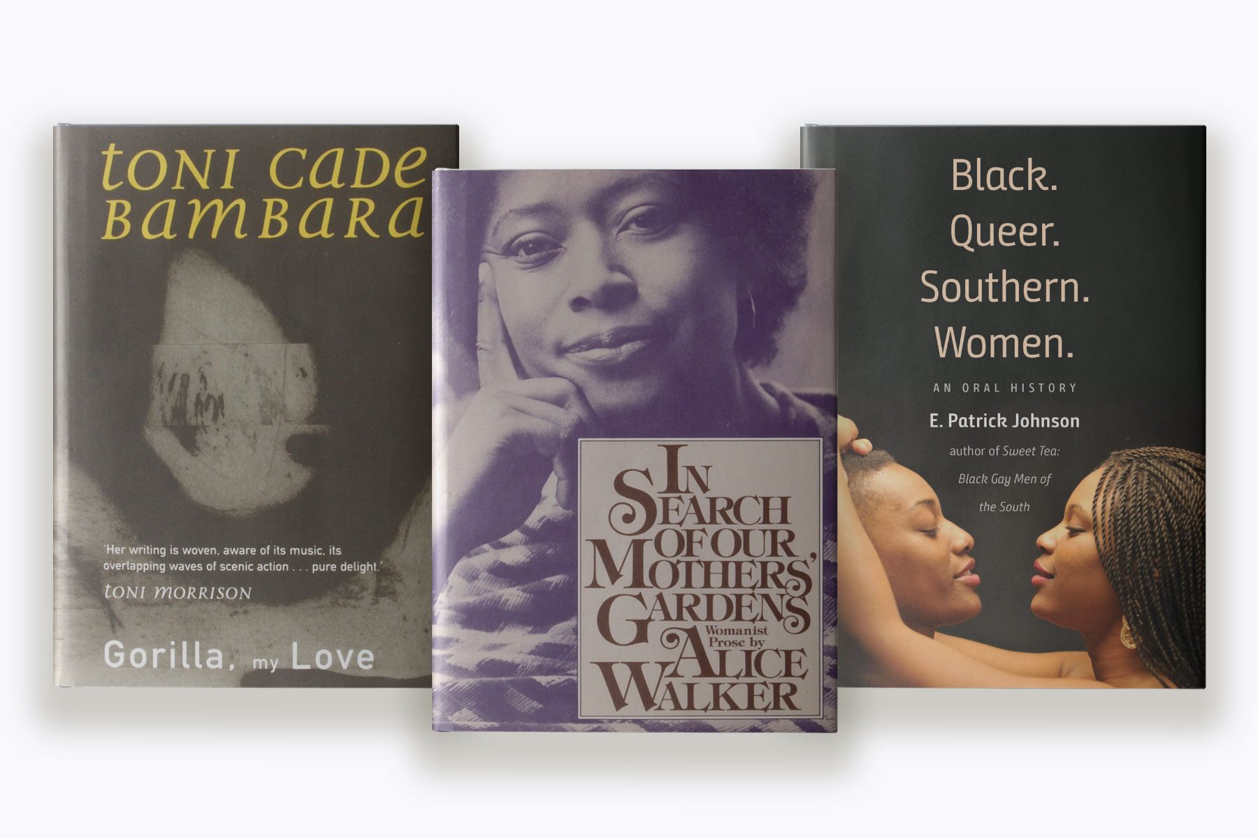 Three book covers: Toni Cade Bambara's "Gorilla, My Love," Alice Walker's "In Search of Our Mothers Gardens" and "Black. Queer. Southern. Women." by E. Patrick Johnson