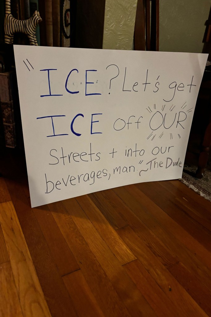 A sign says "Let's get ICE off our streets and into our beverages, man. - The Dude."