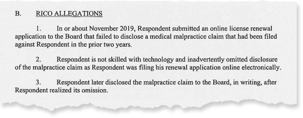 A torn paper excerpt from a legal document under the title “RICO Allegations” says the respondent failed to disclose a medical malpractice claim on an online license renewal application, then later disclosed it in writing.
