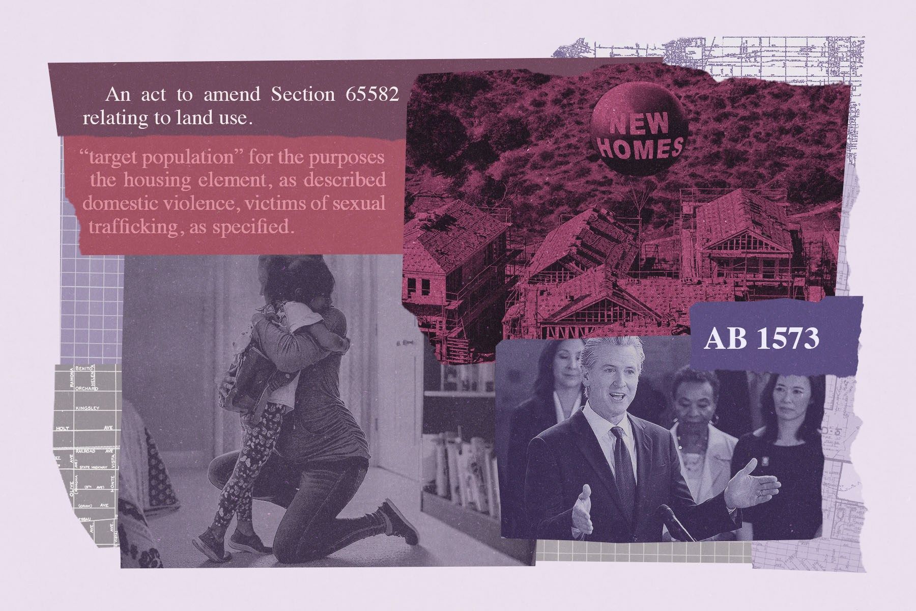 Collage illustration about California housing legislation, combining a photo of a woman embracing a child, new homes under construction, and Gavin Newsom speaking at a podium. Text excerpts from the bill appear alongside a "NEW HOMES" balloon and a label reading "AB 1573," overlaid on maps and architectural plans.